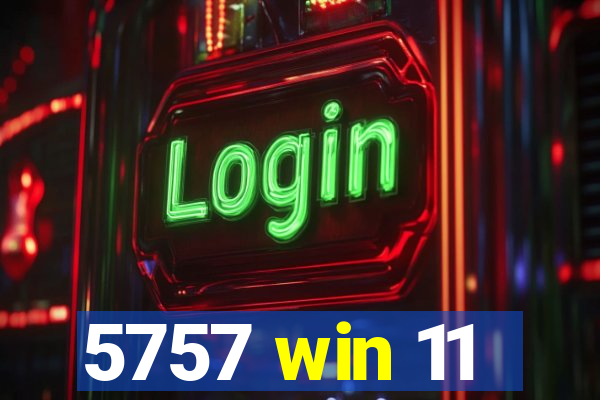 5757 win 11